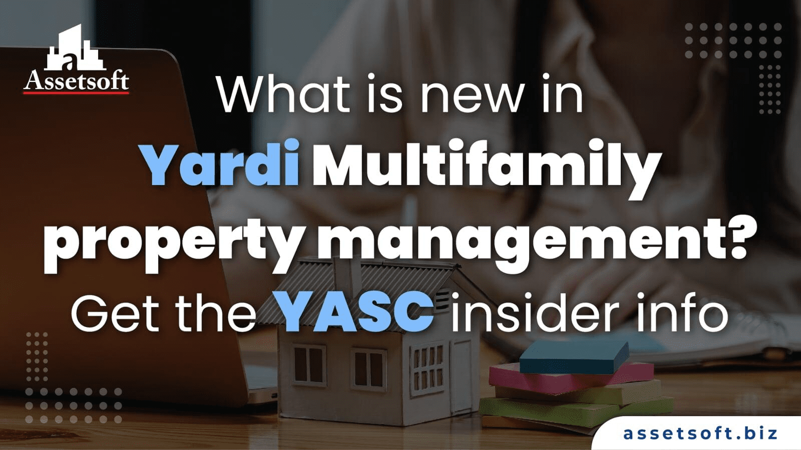 What is new in Yardi Multifamily property management? Get the YASC insider info